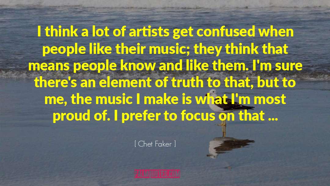 Chet Faker Quotes: I think a lot of