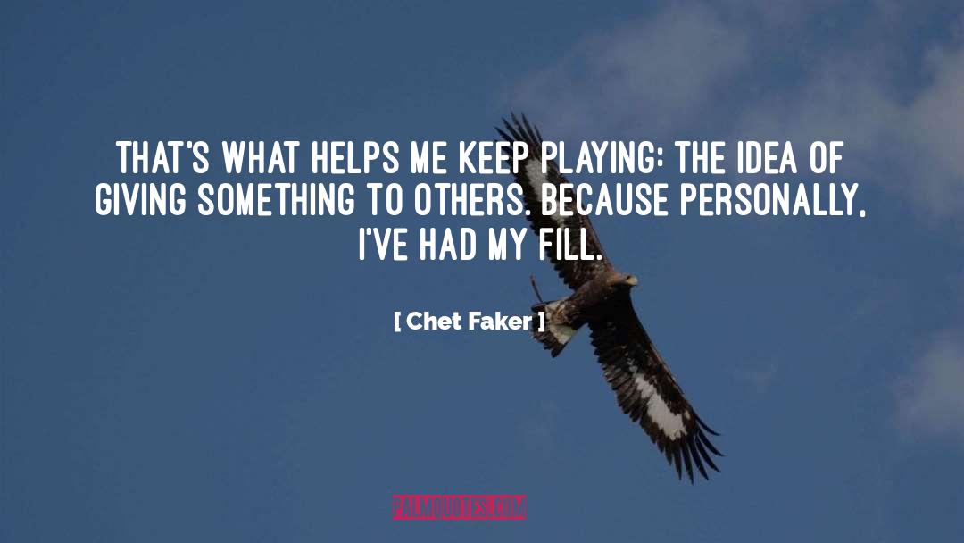 Chet Faker Quotes: That's what helps me keep