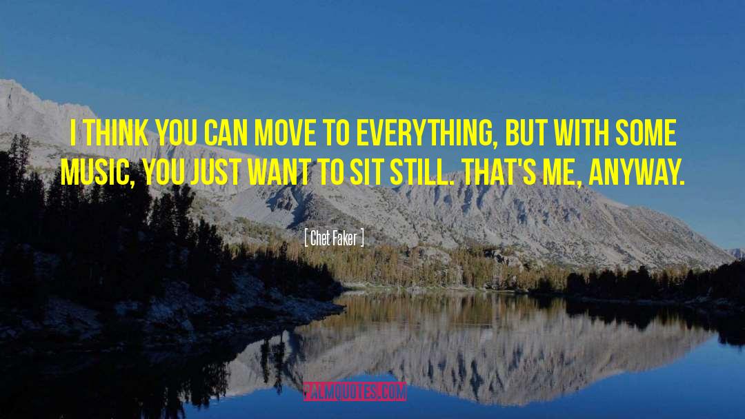 Chet Faker Quotes: I think you can move