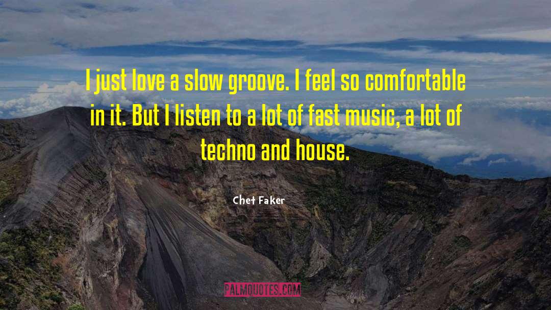 Chet Faker Quotes: I just love a slow