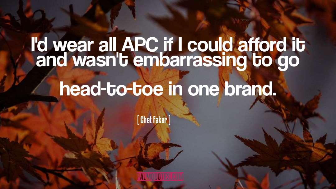 Chet Faker Quotes: I'd wear all APC if