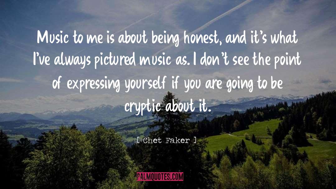 Chet Faker Quotes: Music to me is about