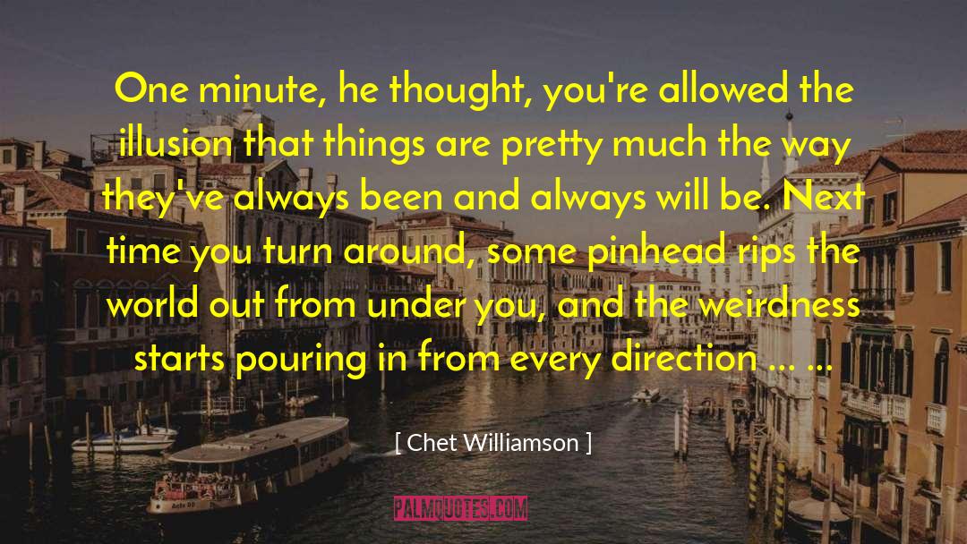 Chet Williamson Quotes: One minute, he thought, you're