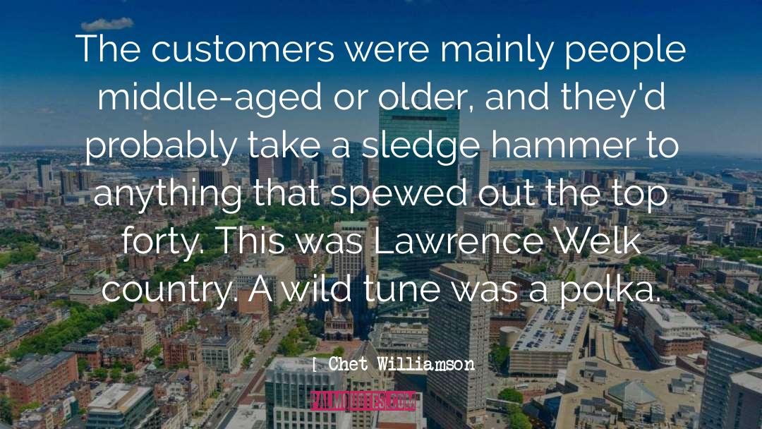 Chet Williamson Quotes: The customers were mainly people