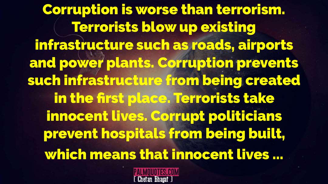 Chetan Bhagat Quotes: Corruption is worse than terrorism.