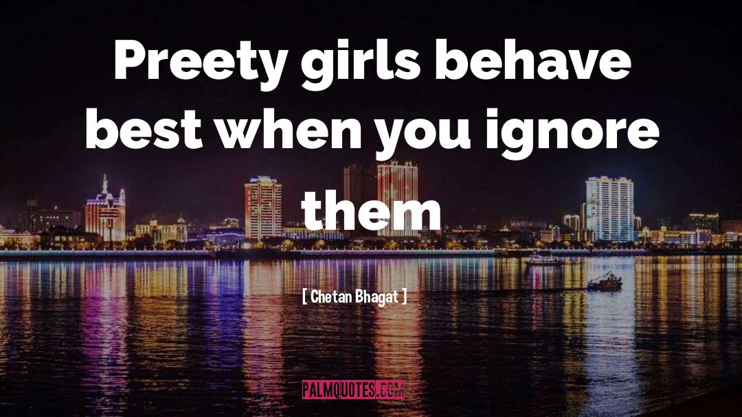 Chetan Bhagat Quotes: Preety girls behave best when