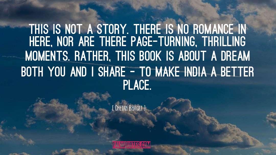 Chetan Bhagat Quotes: This is not a story.