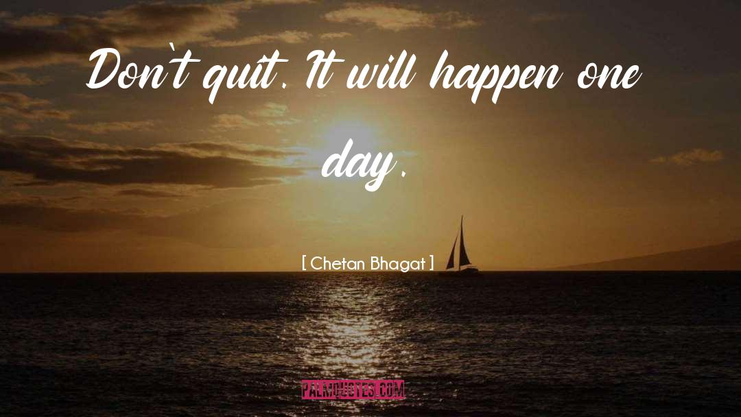 Chetan Bhagat Quotes: Don't quit. It will happen