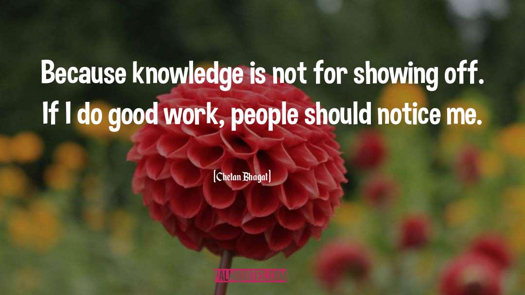 Chetan Bhagat Quotes: Because knowledge is not for