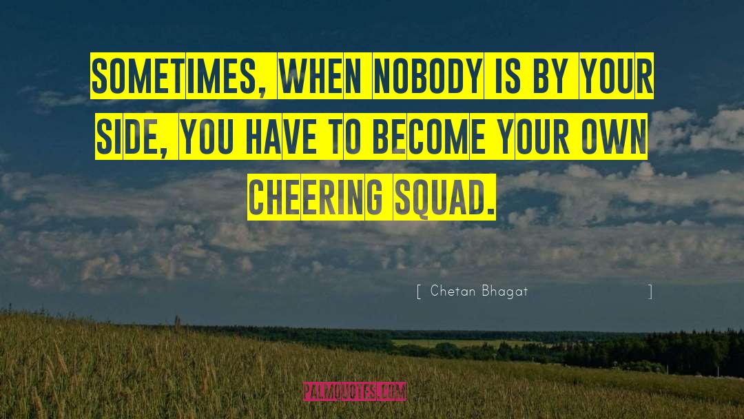 Chetan Bhagat Quotes: Sometimes, when nobody is by