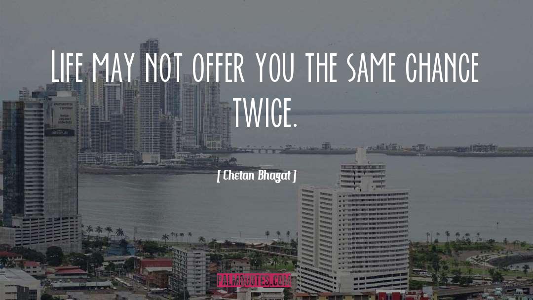 Chetan Bhagat Quotes: Life may not offer you