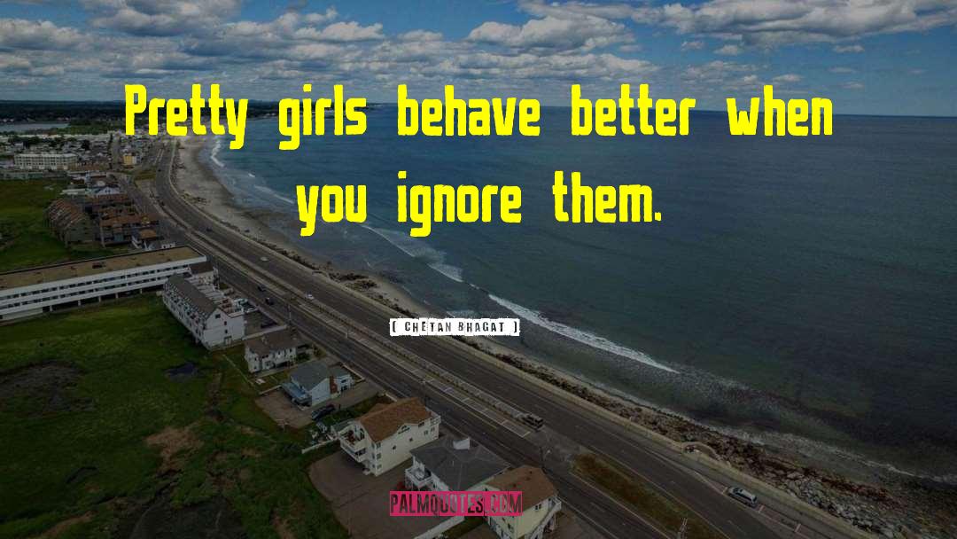 Chetan Bhagat Quotes: Pretty girls behave better when