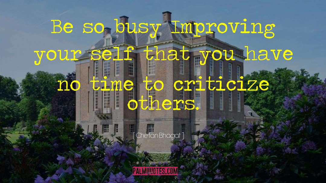 Chetan Bhagat Quotes: Be so busy Improving your