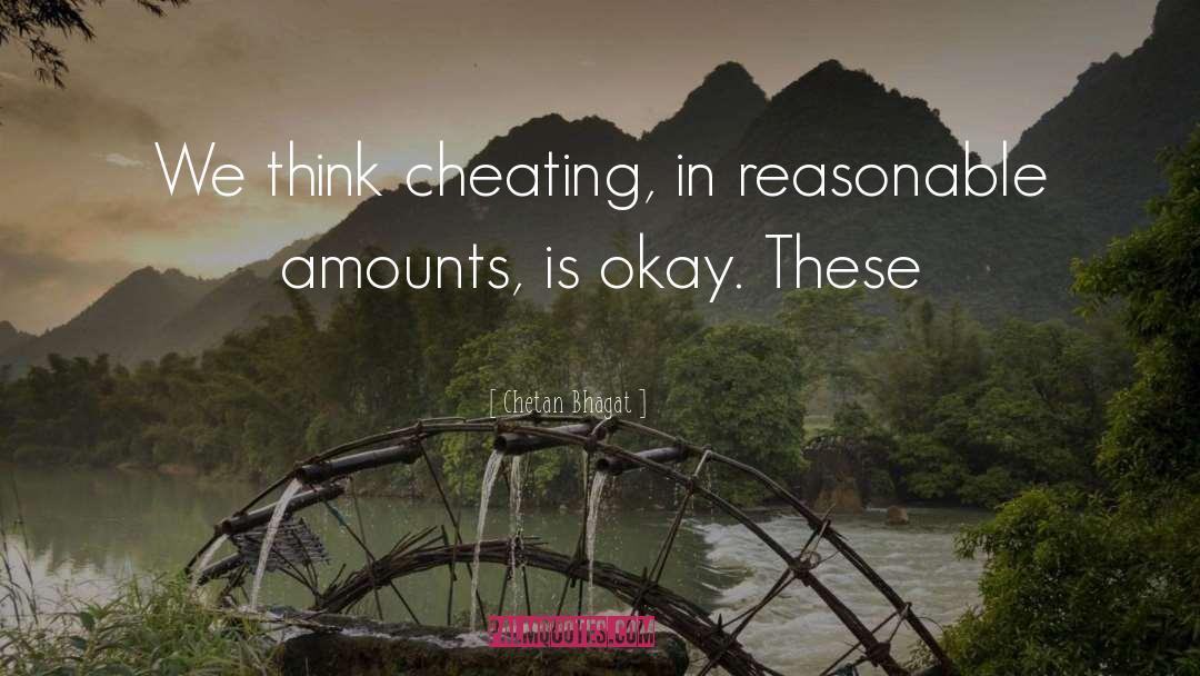 Chetan Bhagat Quotes: We think cheating, in reasonable