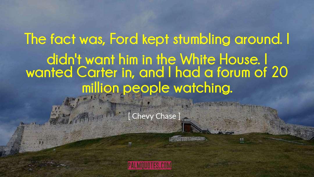 Chevy Chase Quotes: The fact was, Ford kept