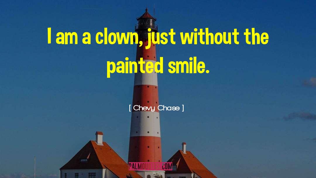 Chevy Chase Quotes: I am a clown, just