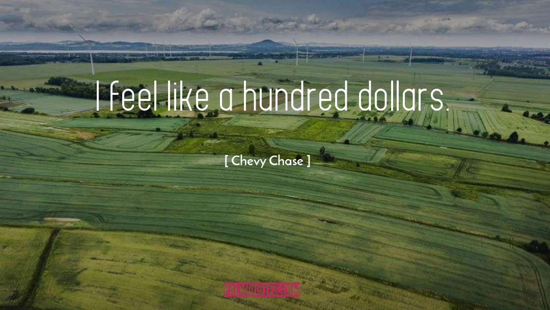 Chevy Chase Quotes: I feel like a hundred