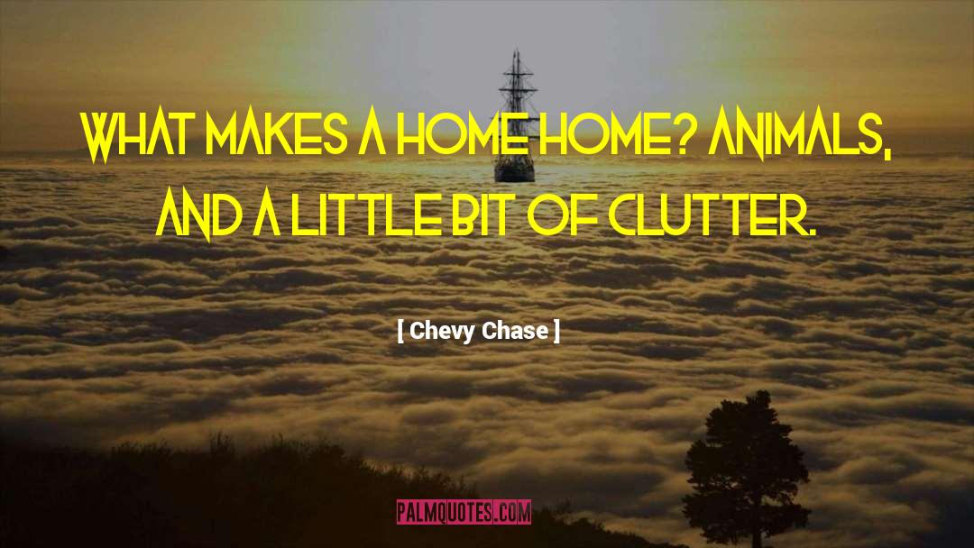 Chevy Chase Quotes: What makes a home home?