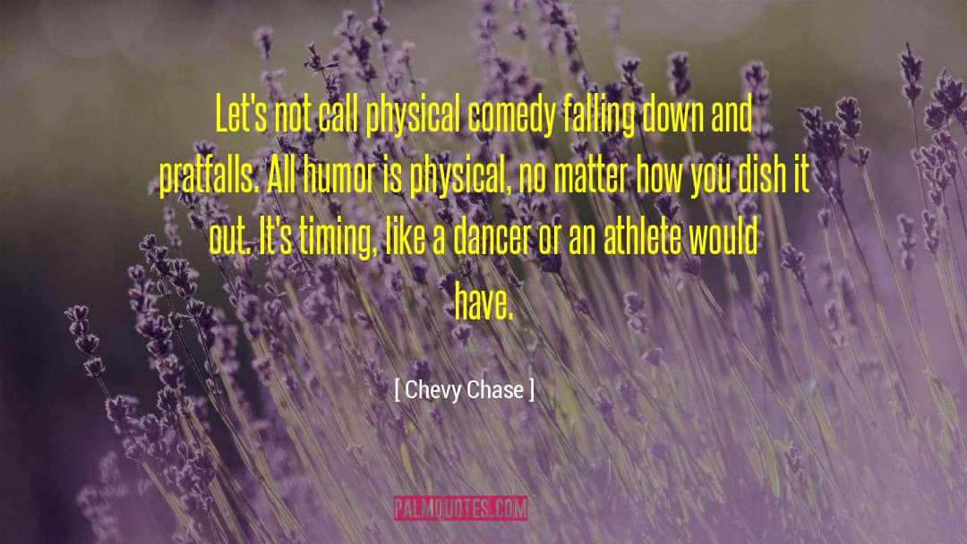 Chevy Chase Quotes: Let's not call physical comedy