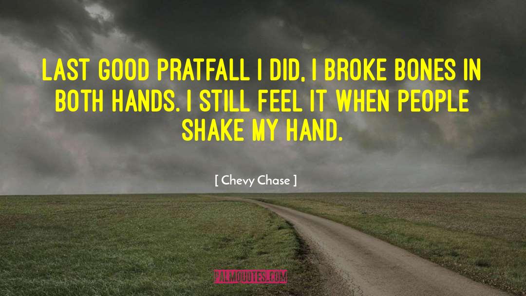 Chevy Chase Quotes: Last good pratfall I did,