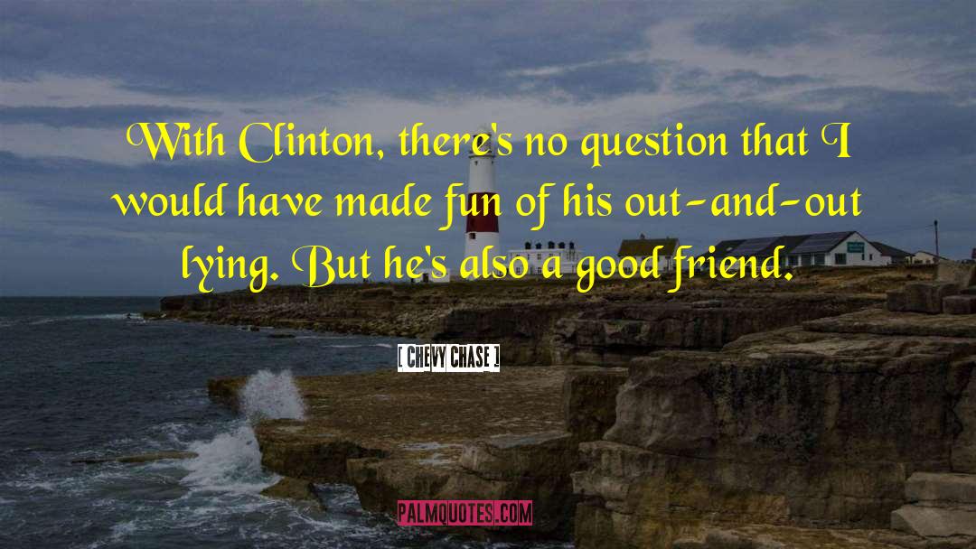 Chevy Chase Quotes: With Clinton, there's no question