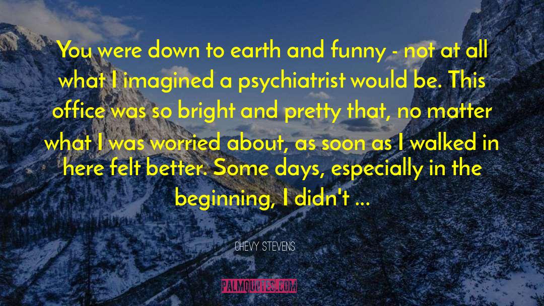 Chevy Stevens Quotes: You were down to earth