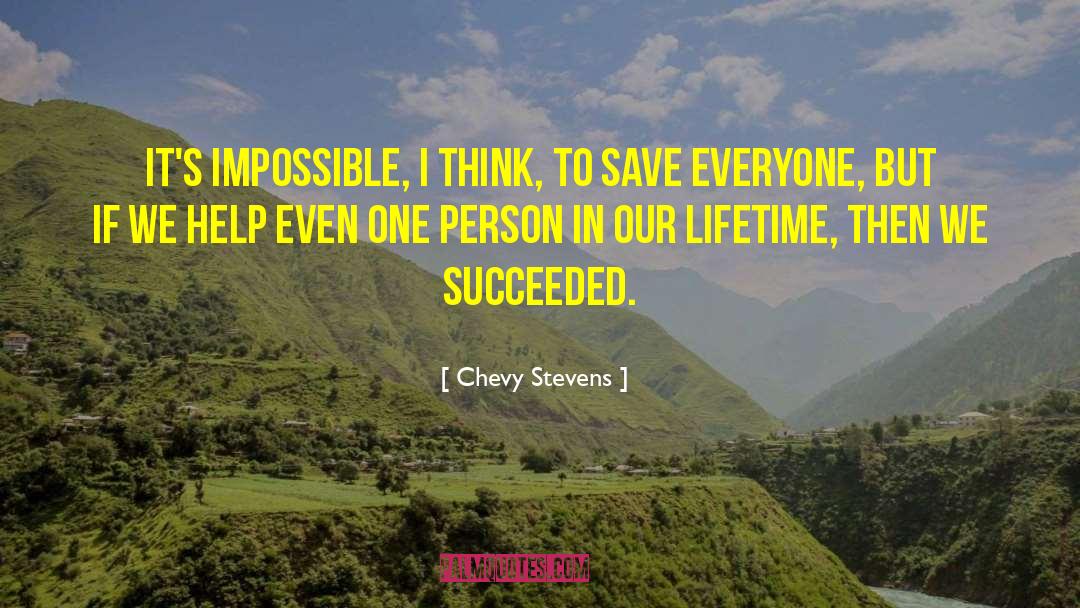 Chevy Stevens Quotes: It's impossible, I think, to