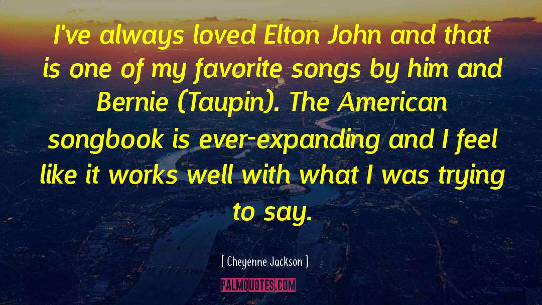 Cheyenne Jackson Quotes: I've always loved Elton John