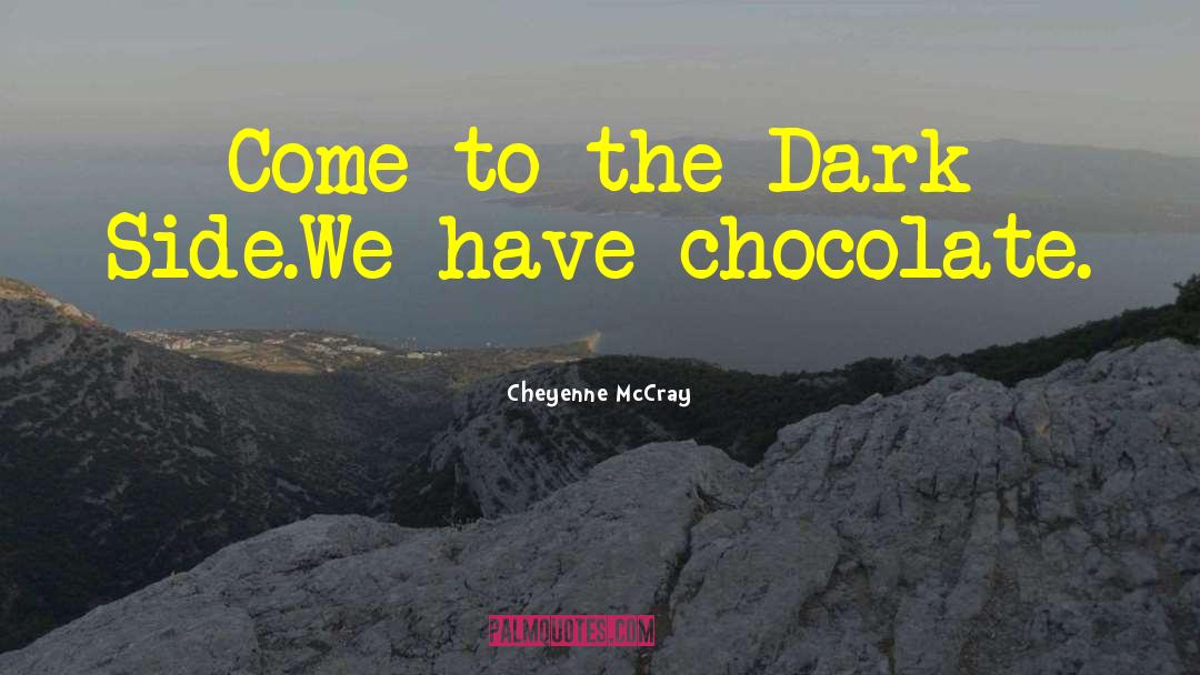 Cheyenne McCray Quotes: Come to the Dark Side.<br