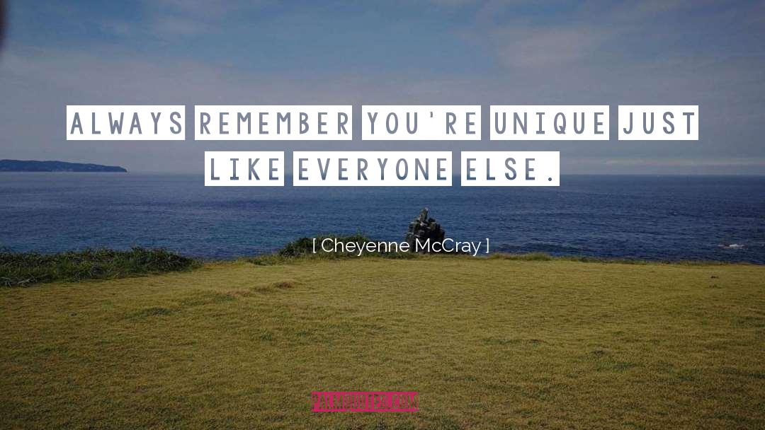 Cheyenne McCray Quotes: Always remember you're unique Just