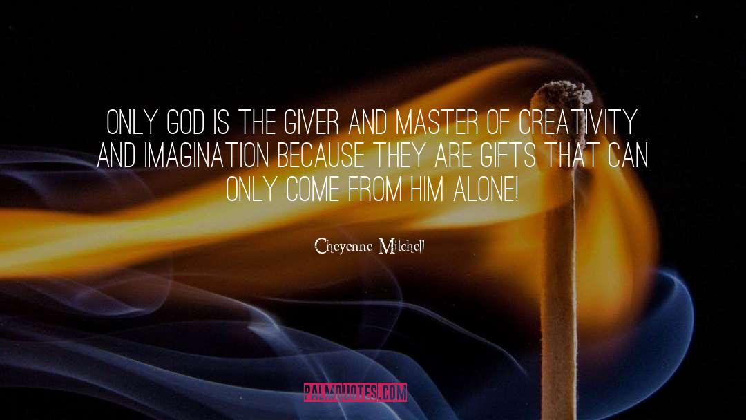 Cheyenne Mitchell Quotes: Only God is the Giver