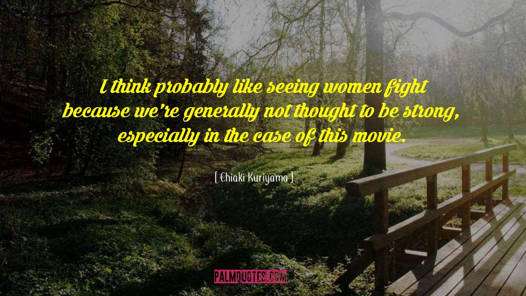 Chiaki Kuriyama Quotes: I think probably like seeing