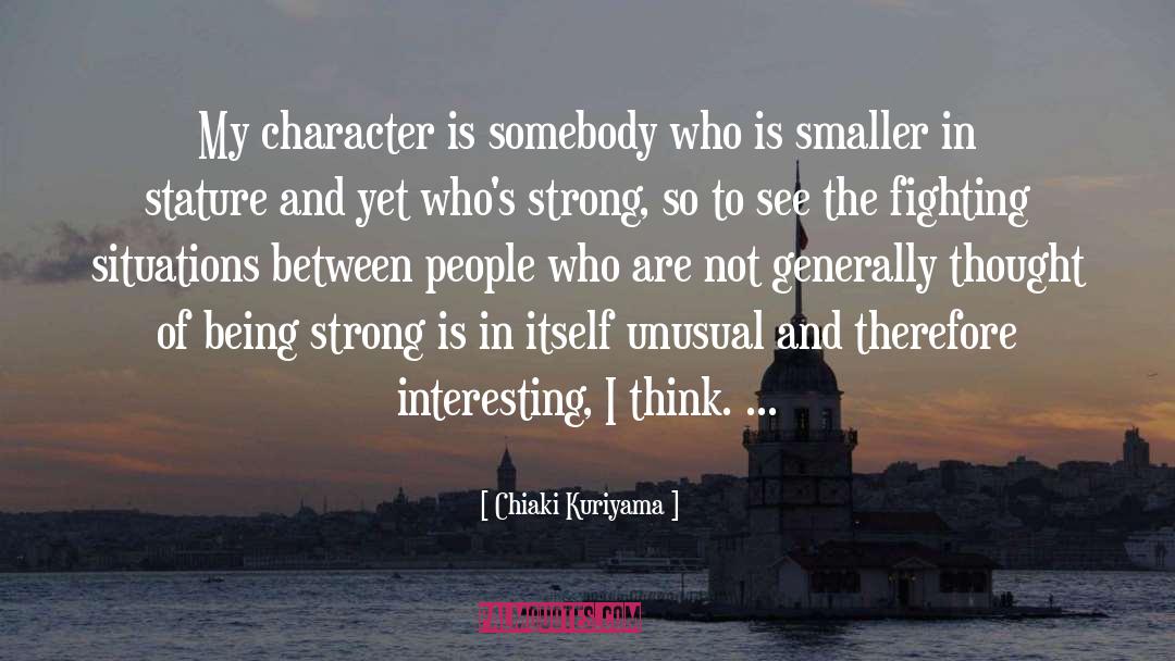 Chiaki Kuriyama Quotes: My character is somebody who