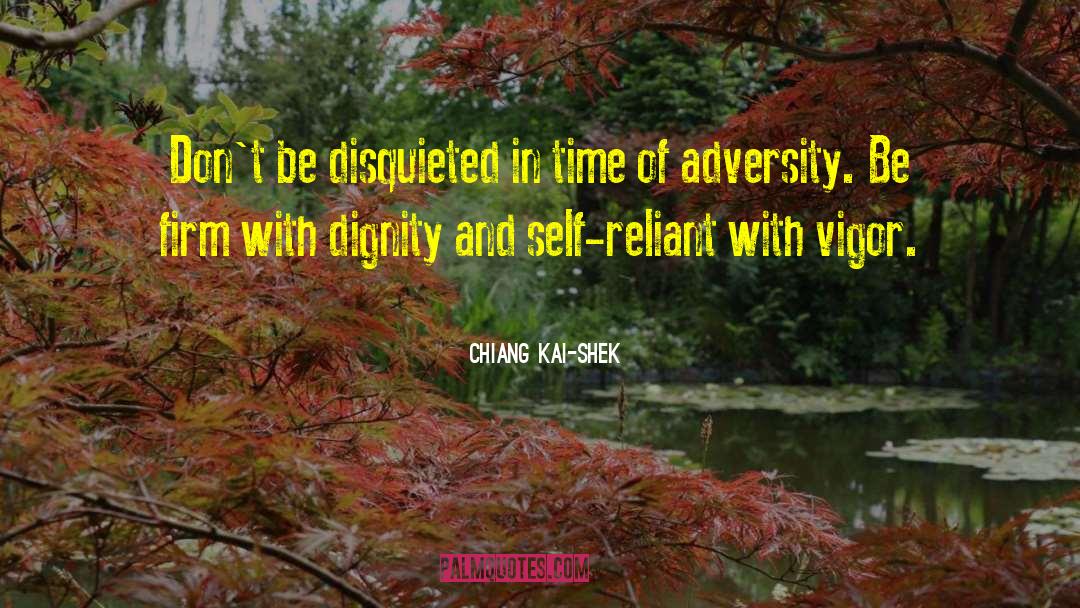 Chiang Kai-shek Quotes: Don't be disquieted in time