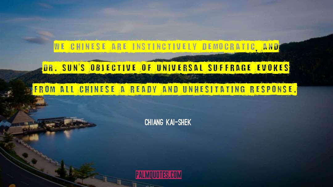 Chiang Kai-shek Quotes: We Chinese are instinctively democratic,