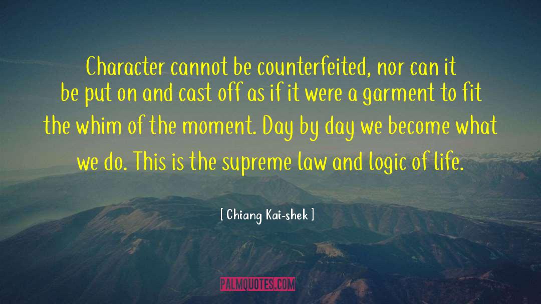 Chiang Kai-shek Quotes: Character cannot be counterfeited, nor