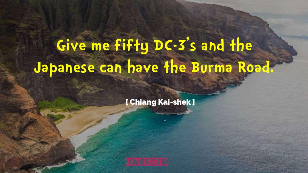 Chiang Kai-shek Quotes: Give me fifty DC-3's and