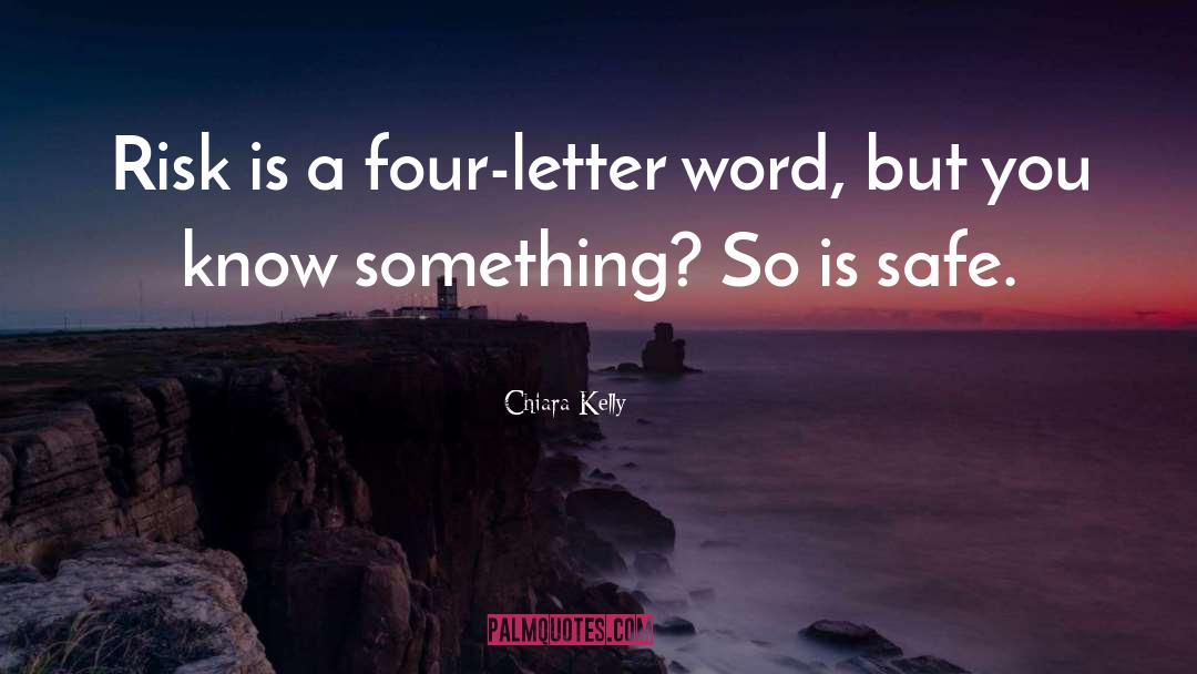 Chiara Kelly Quotes: Risk is a four-letter word,