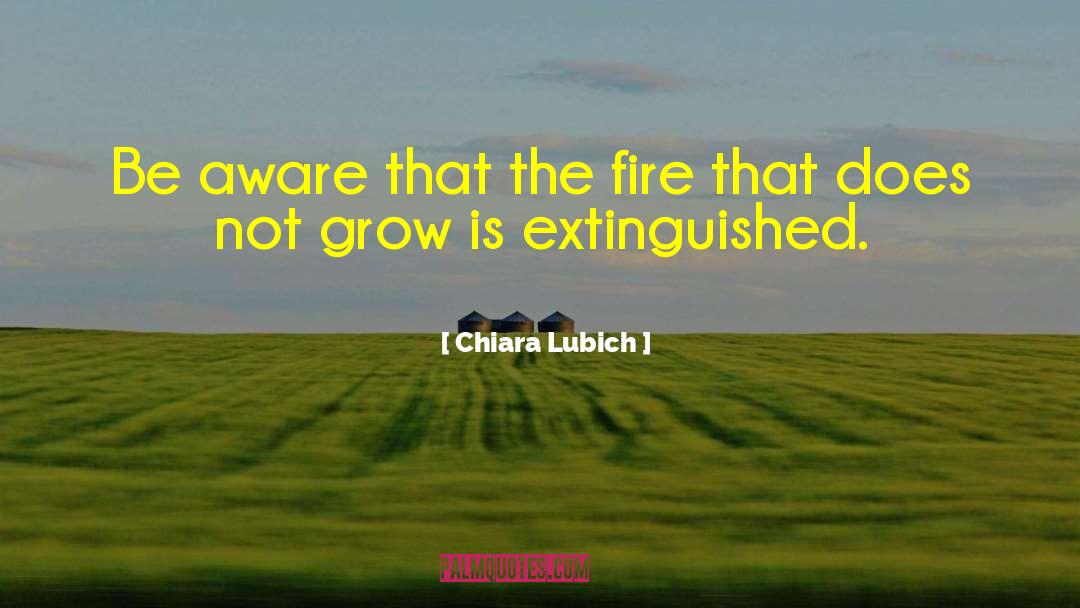 Chiara Lubich Quotes: Be aware that the fire