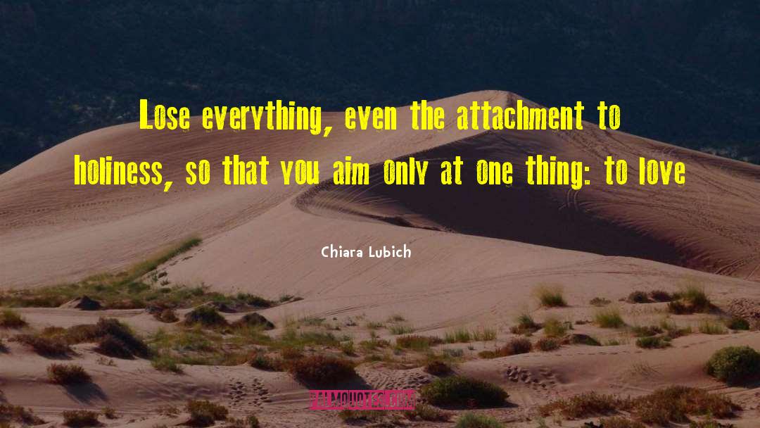 Chiara Lubich Quotes: Lose everything, even the attachment