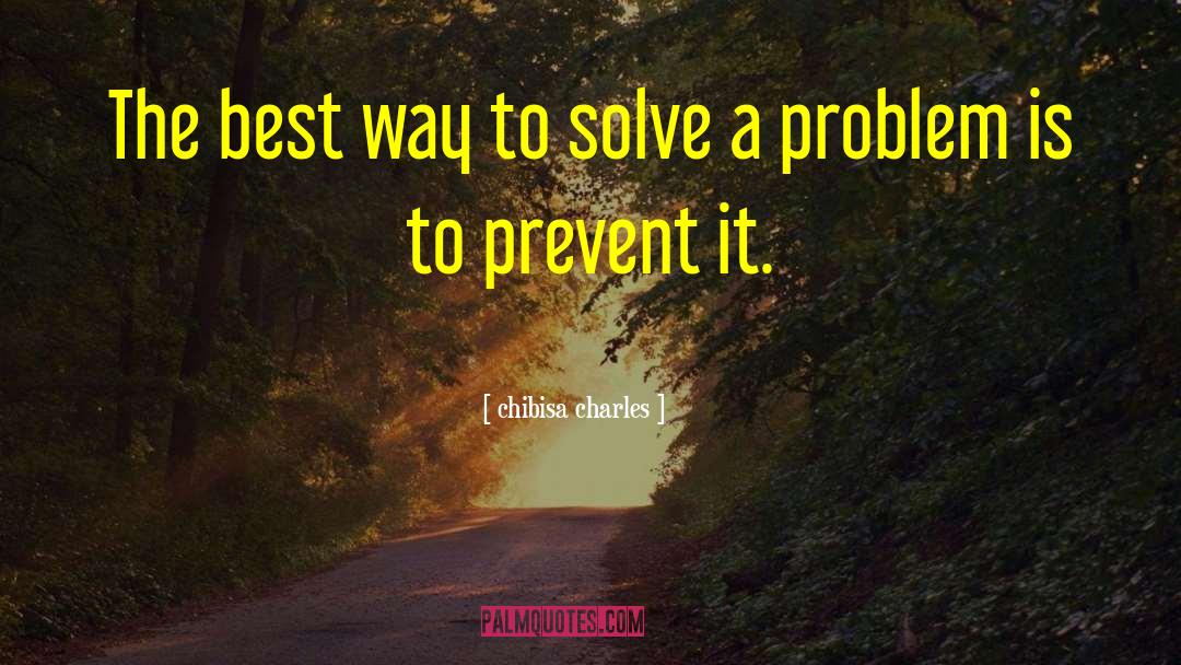 Chibisa Charles Quotes: The best way to solve