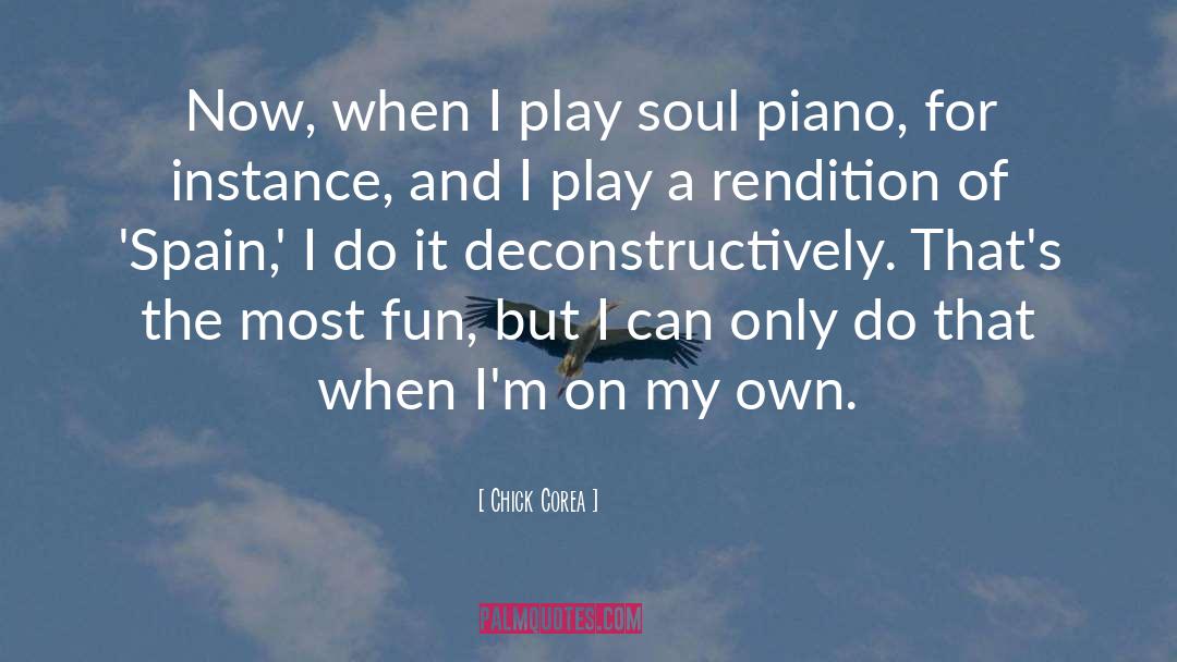 Chick Corea Quotes: Now, when I play soul