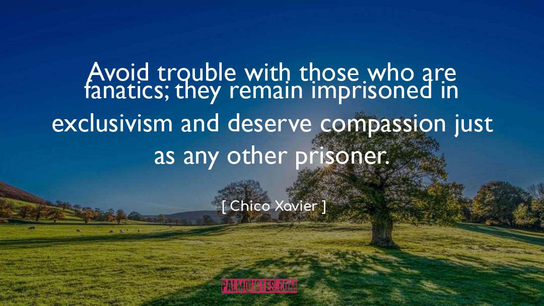 Chico Xavier Quotes: Avoid trouble with those who