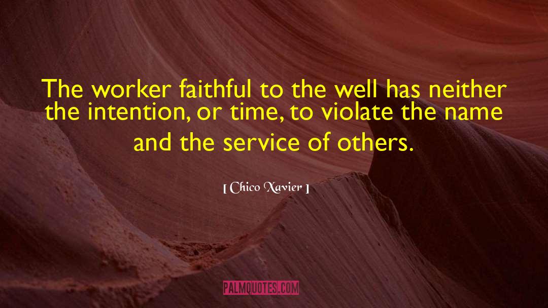 Chico Xavier Quotes: The worker faithful to the