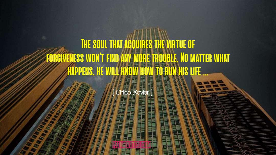 Chico Xavier Quotes: The soul that acquires the