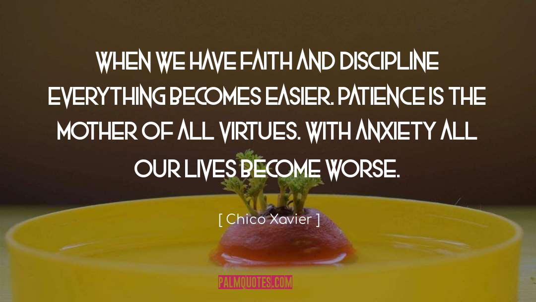 Chico Xavier Quotes: When we have faith and