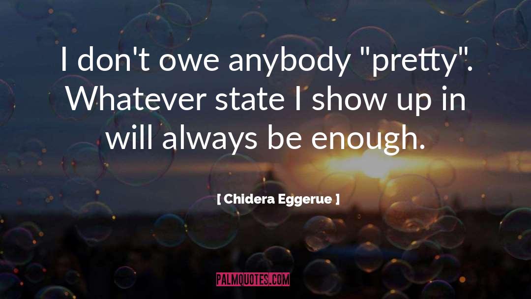 Chidera Eggerue Quotes: I don't owe anybody 