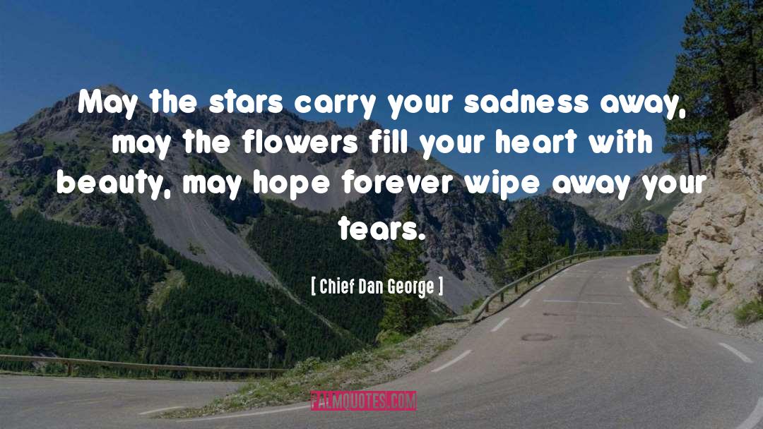 Chief Dan George Quotes: May the stars carry your