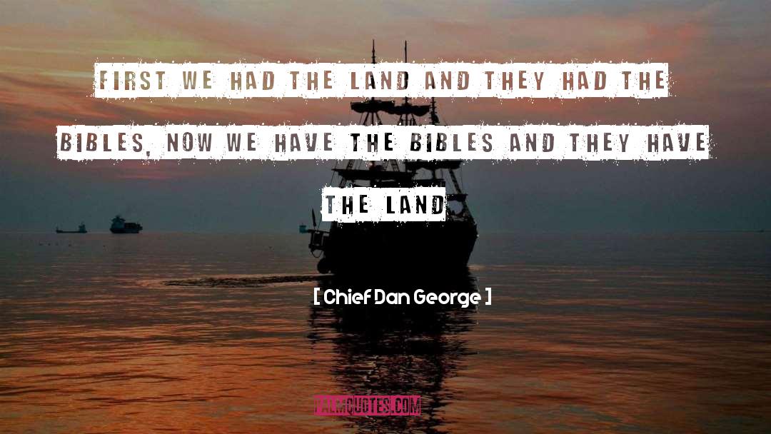 Chief Dan George Quotes: First we had the land