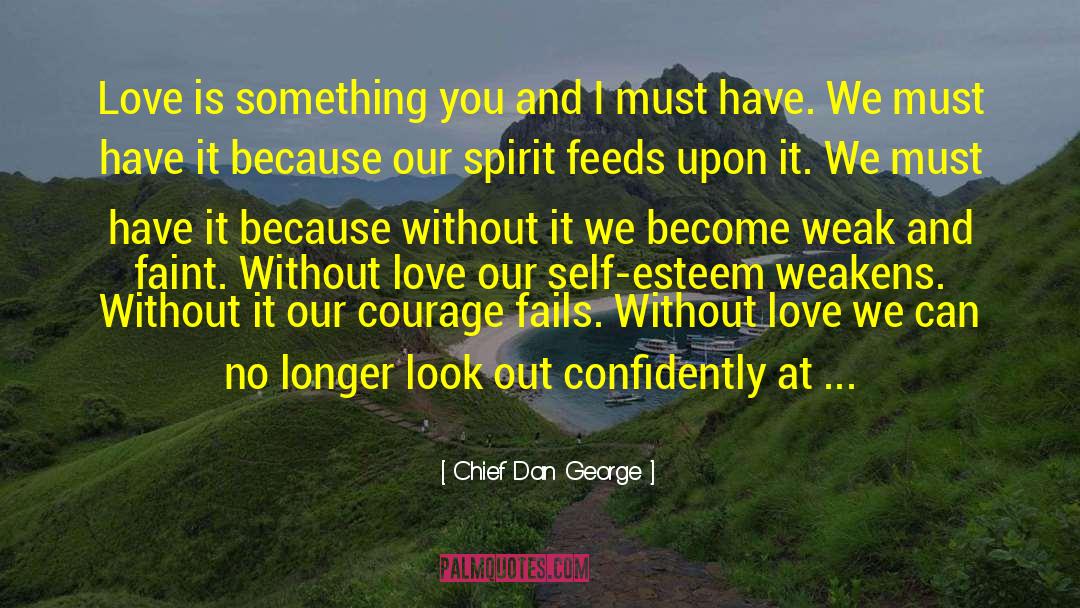 Chief Dan George Quotes: Love is something you and